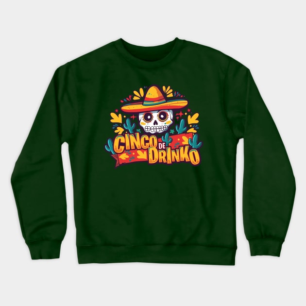 Cinco De Drinko Crewneck Sweatshirt by Dragonheart Studio